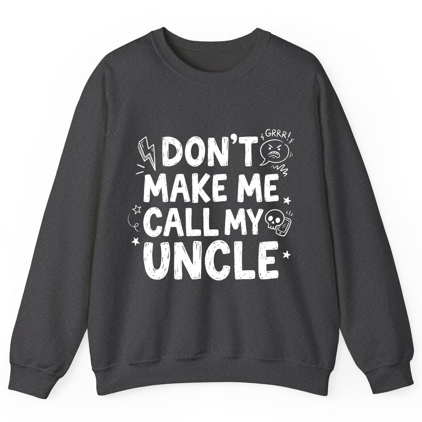 Don't Make Me Call My Uncle family humor Sweatshirt Dark Heather product mockup
