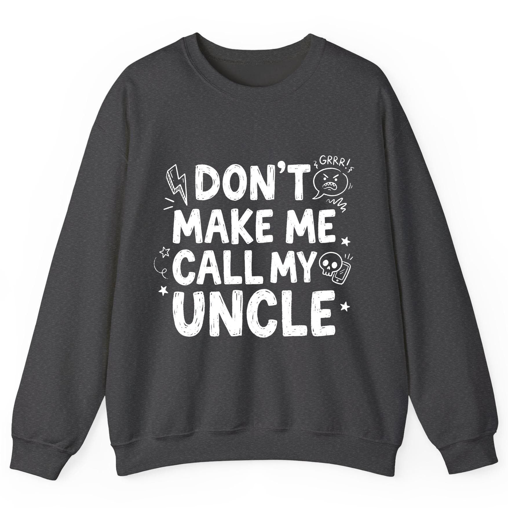 Don't Make Me Call My Uncle family humor Sweatshirt Dark Heather product mockup