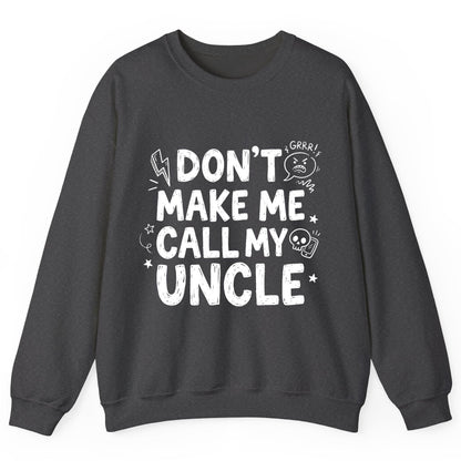 Don't Make Me Call My Uncle family humor Sweatshirt Dark Heather product mockup