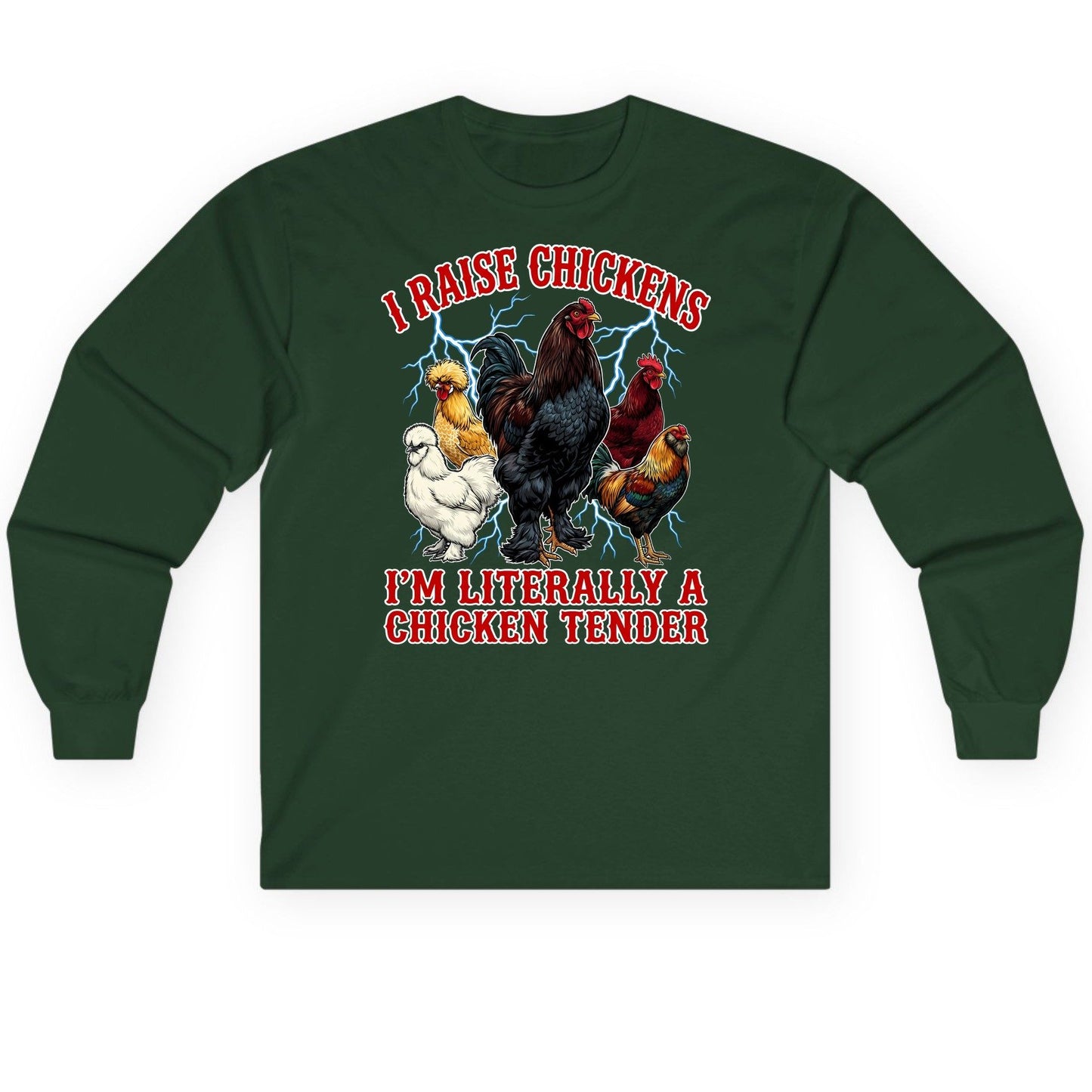 I Raise Chickens I'm Literally a Chicken Tender chickens Long Sleeve Tee Forest Green product mockup