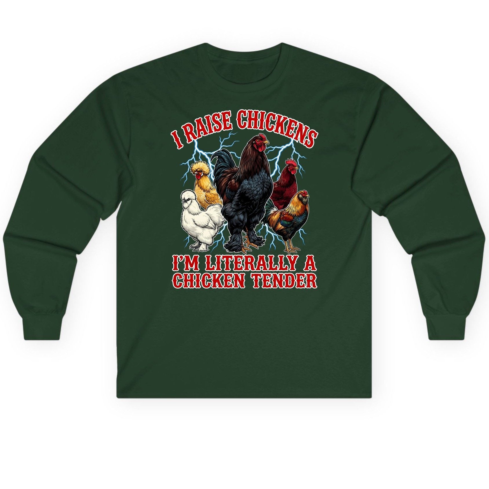 I Raise Chickens I'm Literally a Chicken Tender chickens Long Sleeve Tee Forest Green product mockup