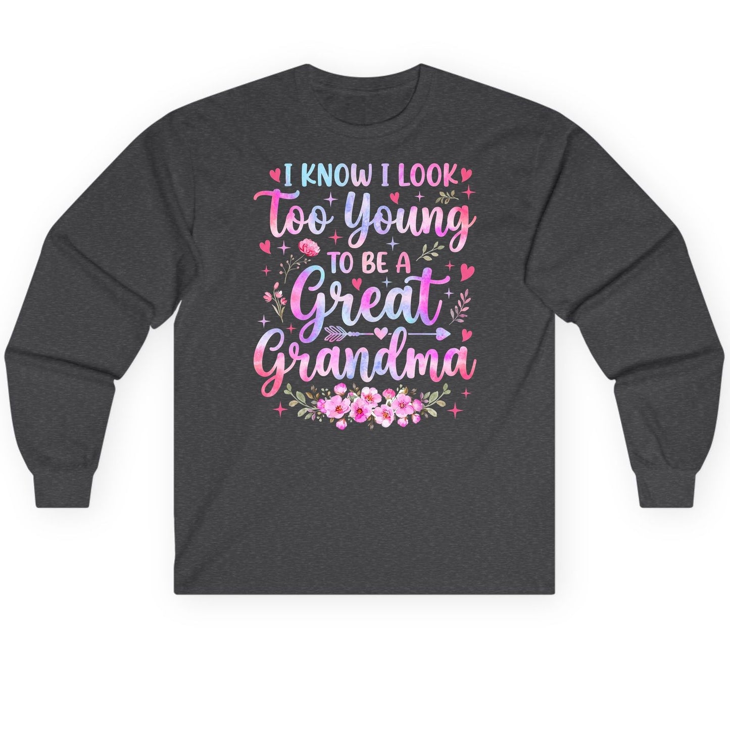 I KNOW I LOOK Too Young TO BE a Great Grandma Long Sleeve Tee - product mockup - Dark Heather