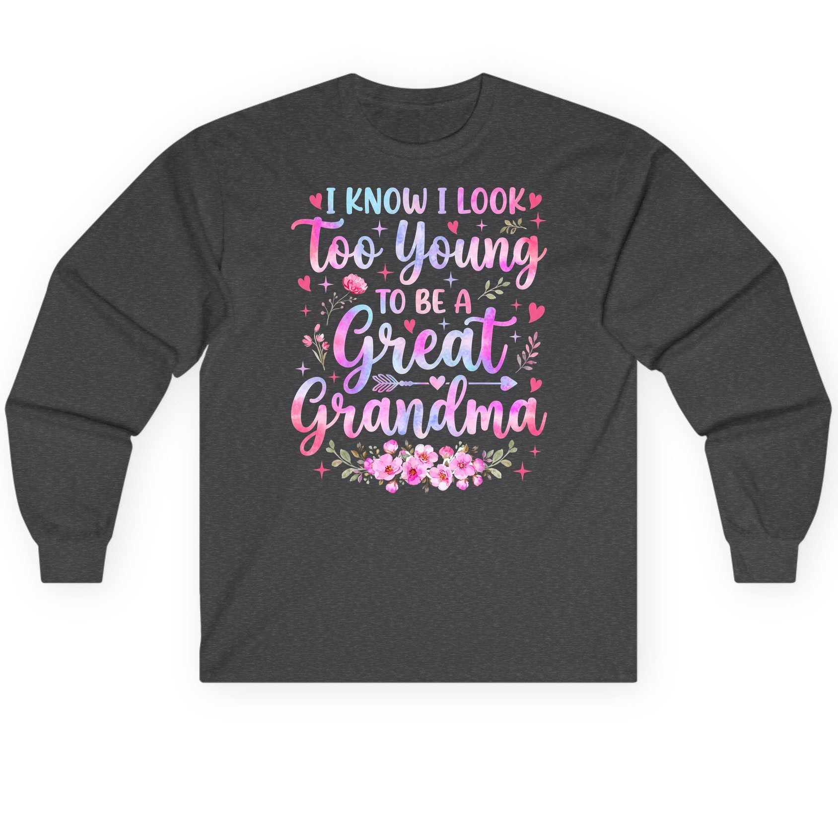 I KNOW I LOOK Too Young TO BE a Great Grandma Long Sleeve Tee - product mockup - Dark Heather