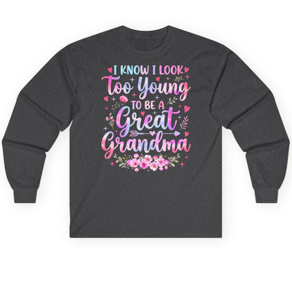 I KNOW I LOOK Too Young TO BE a Great Grandma Long Sleeve Tee - product mockup - Dark Heather