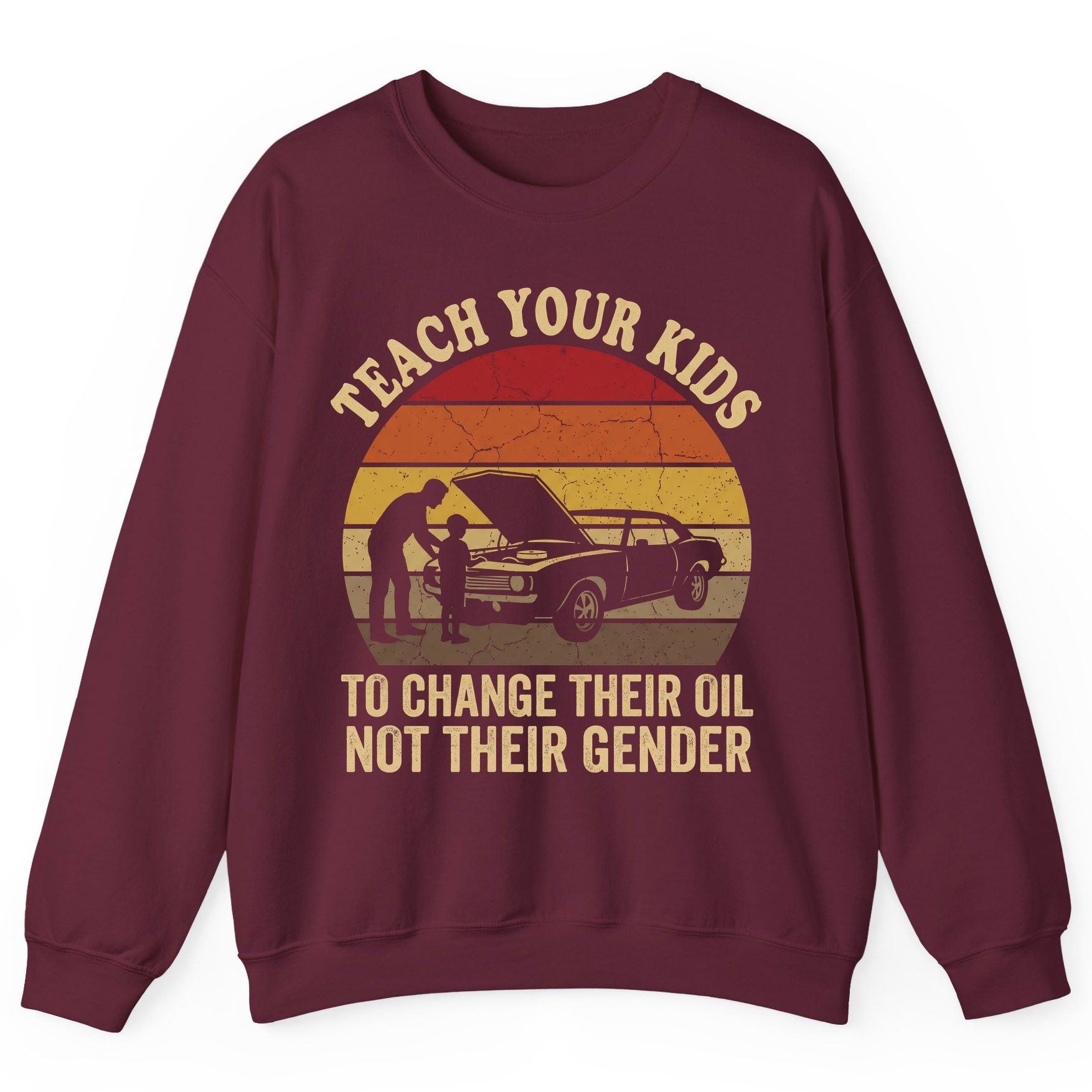 Teach Your Kids to Change Their Oil Not Their Gender car mechanics Sweatshirt Maroon product mockup