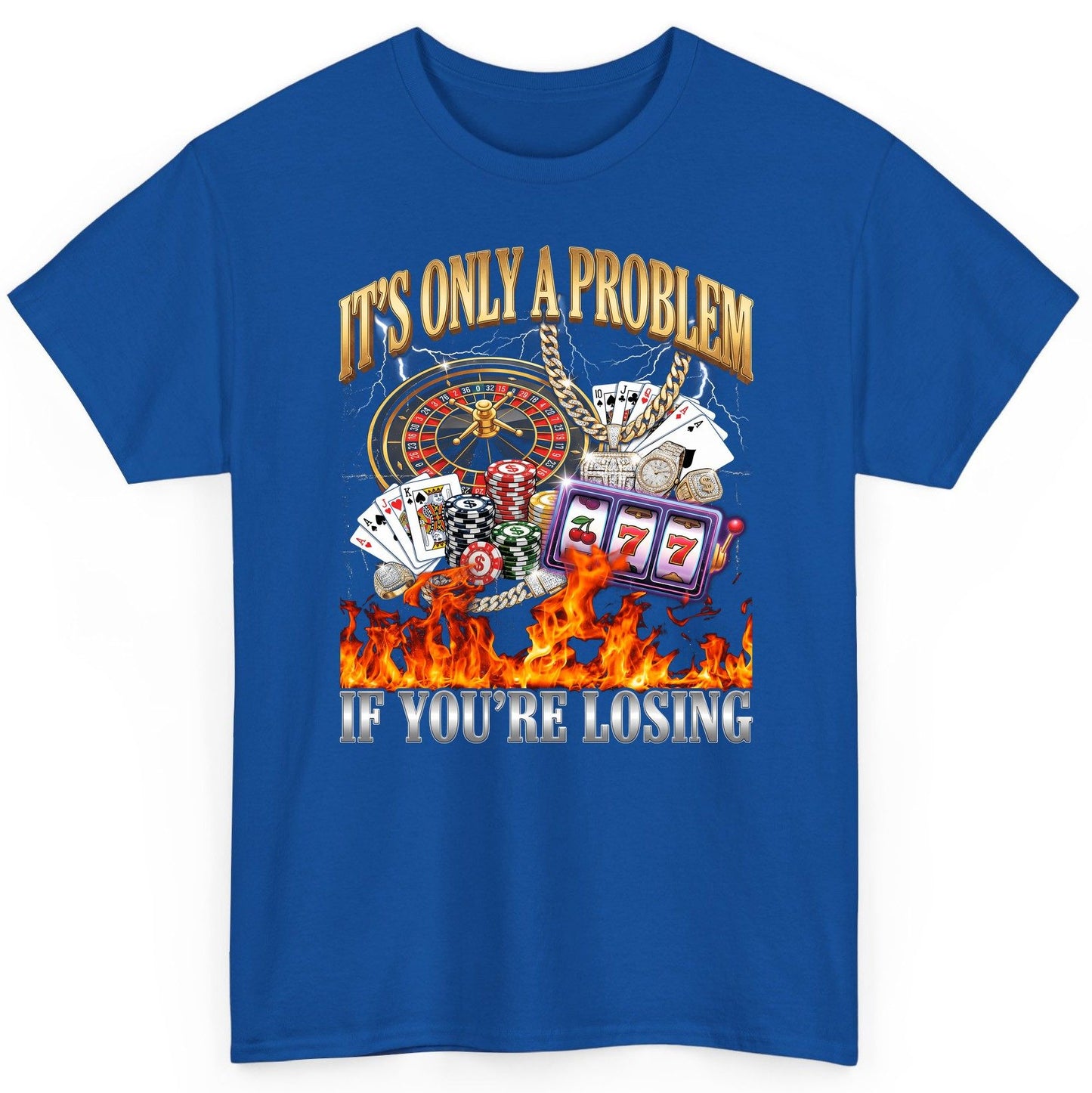 It's Only a Problem If You're Losing gambling T-Shirt Royal product mockup