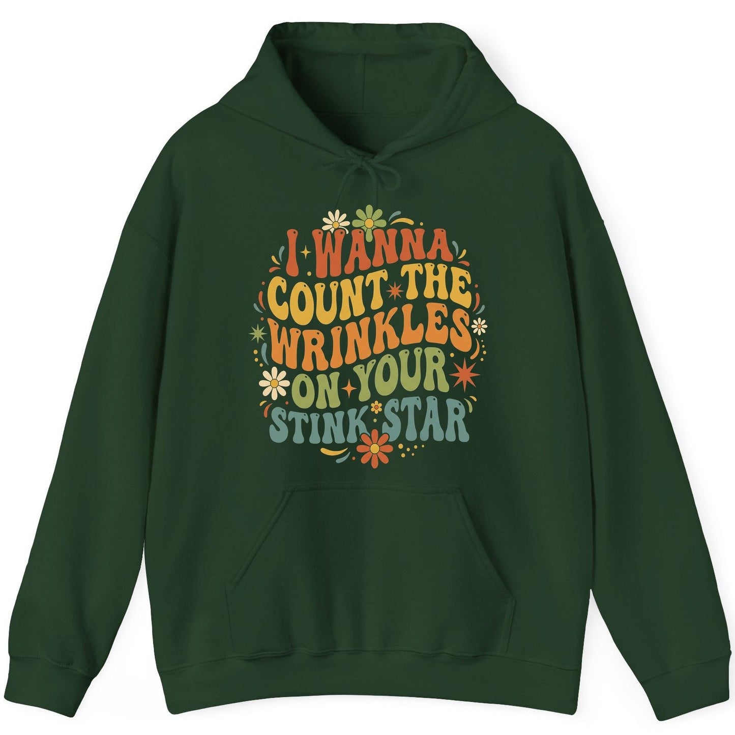 I WANNA COUNT THE Wrinkles ON YOUR STINK STAR Funny Sarcastic Hoodie - product mockup - Forest Green