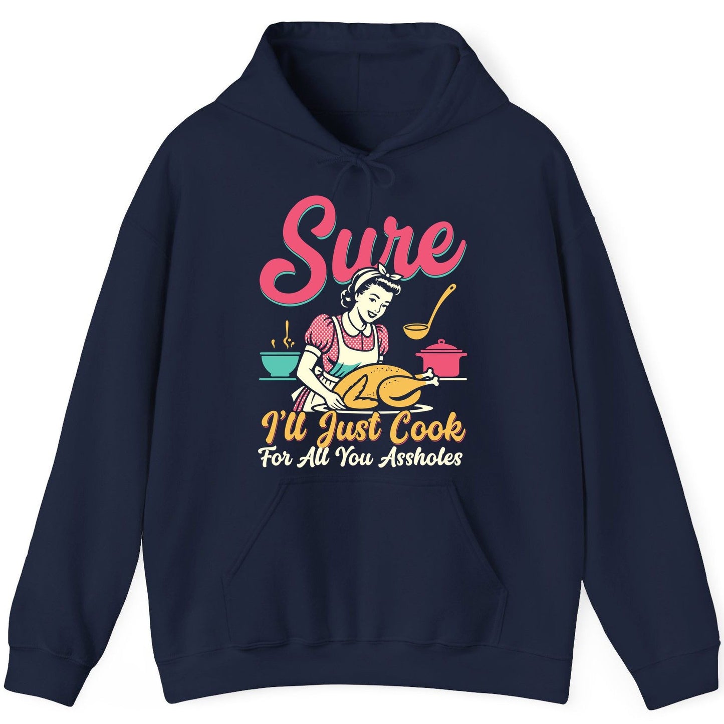 Sure, I'll Just Cook for All You Assholes sarcastic cooking Hoodie Navy product mockup