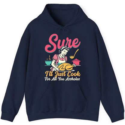 Sure, I'll Just Cook for All You Assholes sarcastic cooking Hoodie Navy product mockup