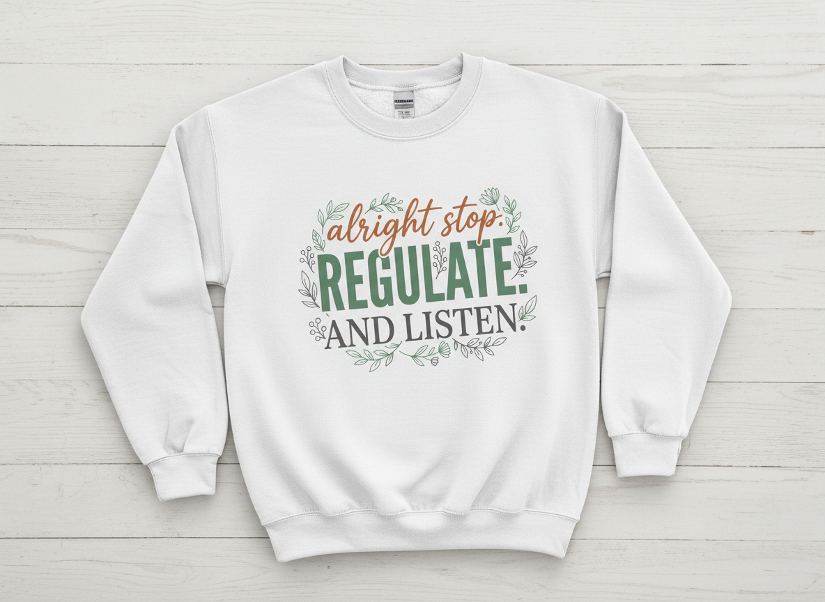 Alright Stop Regulate And Listen Emotional Regulation Quote Sweatshirt - White