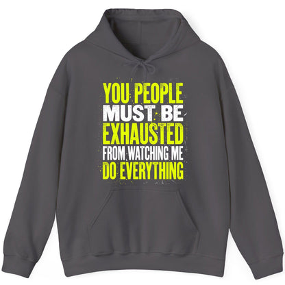 YOU PEOPLE MUST BE Exhausted FROM Watching ME DO Everything Hoodie - product mockup - Charcoal