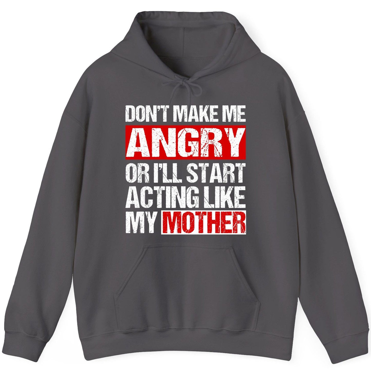 Don't Make Me Angry or I'll Start Acting Like My Mother family humor Hoodie Charcoal product mockup