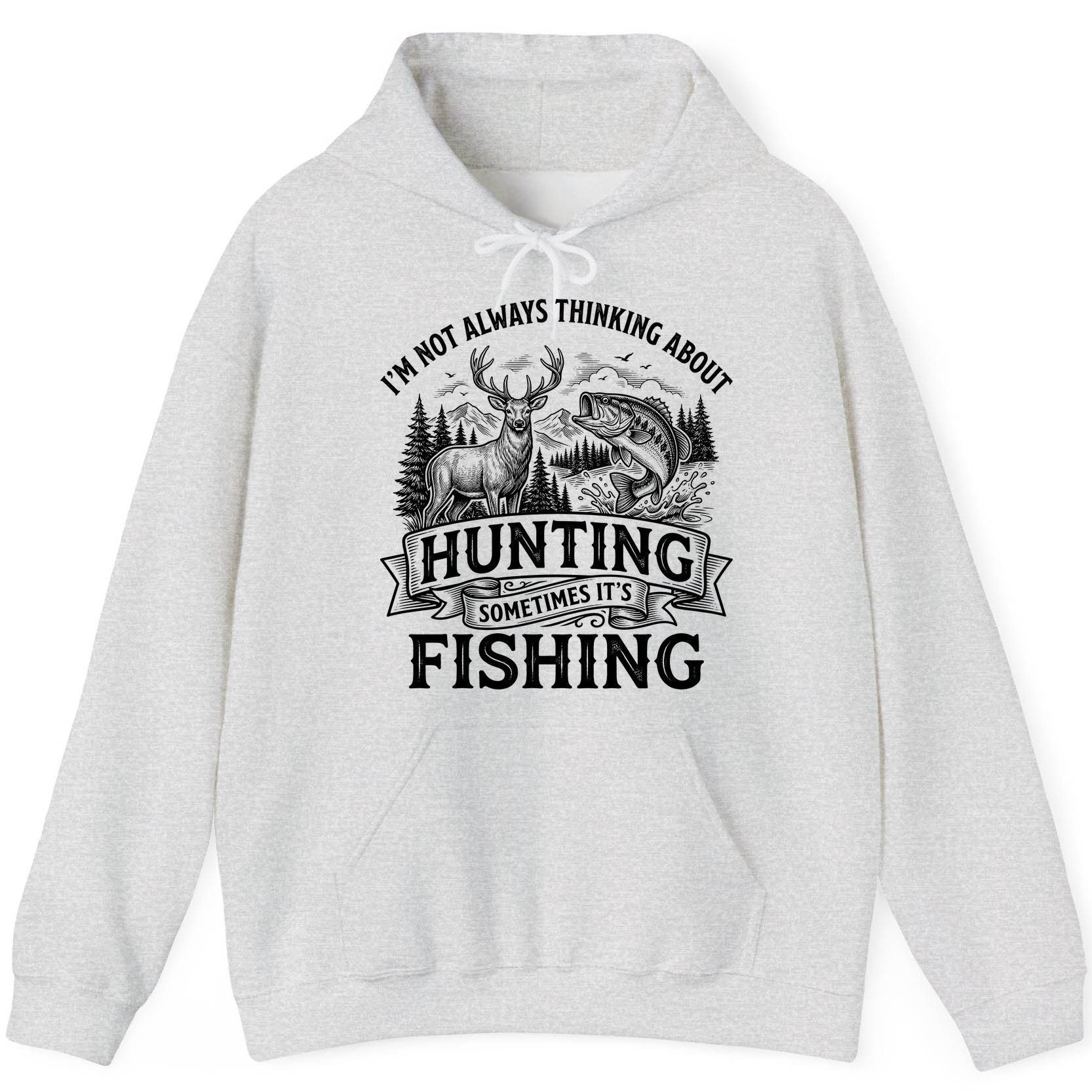 I'm Not Always Thinking About Hunting Sometimes It's Fishing hunting and fishing Hoodie Ash product mockup