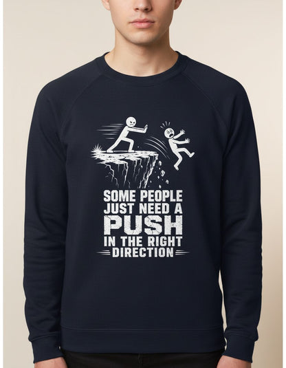 Some People Just Need a Push in the Right Direction Funny Dark Humor Sweatshirt - product mockup - Navy