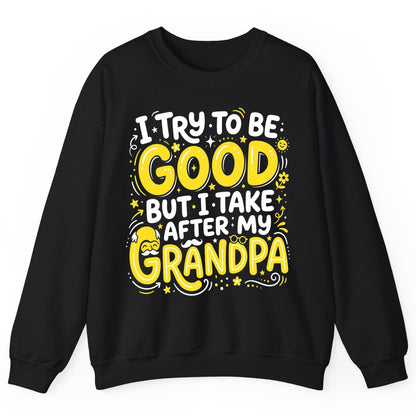I TRY TO BE GOOD BUT I TAKE AFTER MY Grandpa Sweatshirt - product mockup - Black
