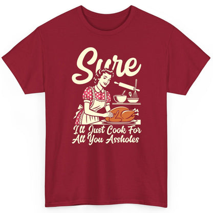Sure I'll Just Cook for All You Assholes sarcastic housewife T-Shirt Cardinal Red product mockup