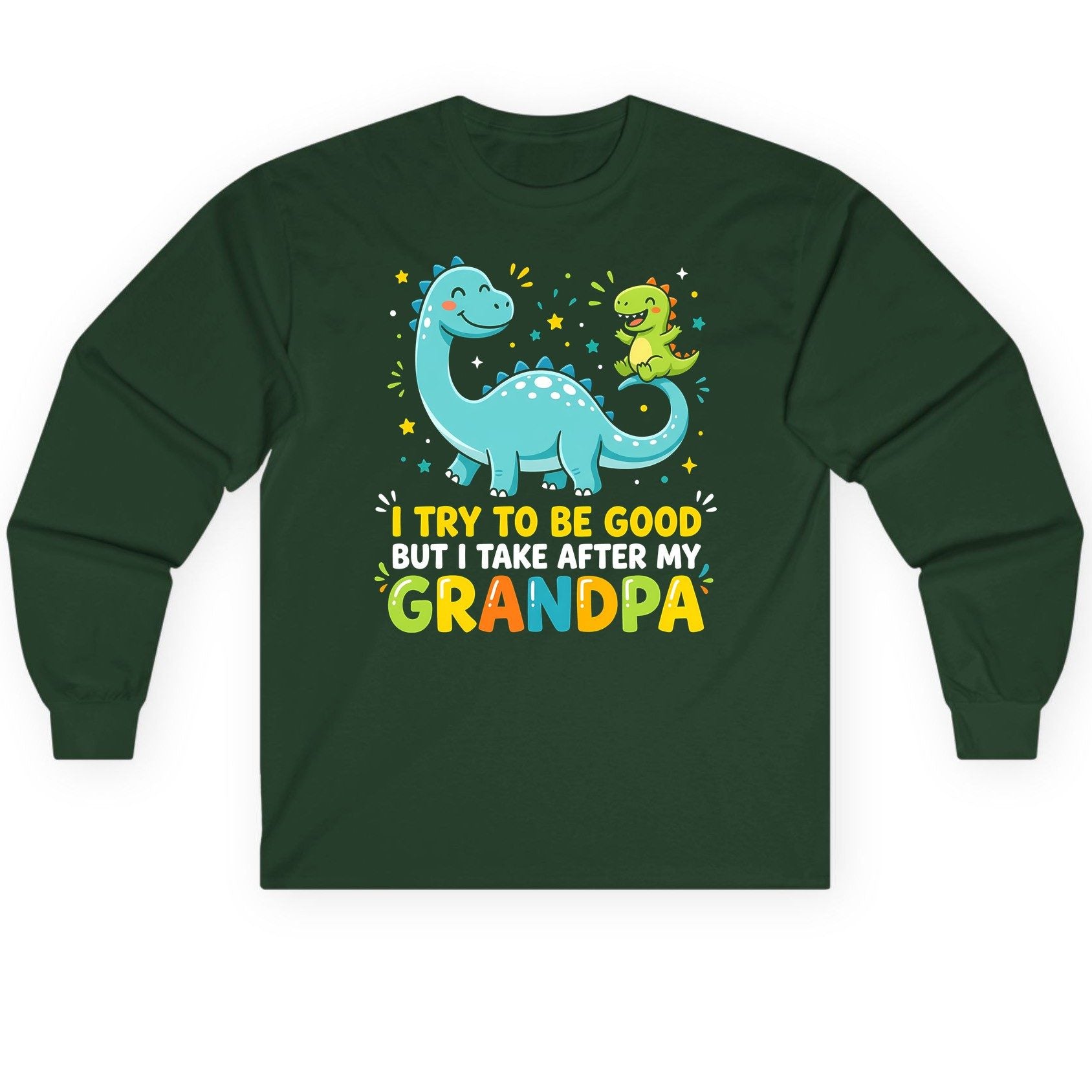 I TRY TO BE GOOD BUT I TAKE AFTER MY Grandpa Long Sleeve Tee - product mockup - Forest Green