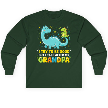 I TRY TO BE GOOD BUT I TAKE AFTER MY Grandpa Long Sleeve Tee - product mockup - Forest Green