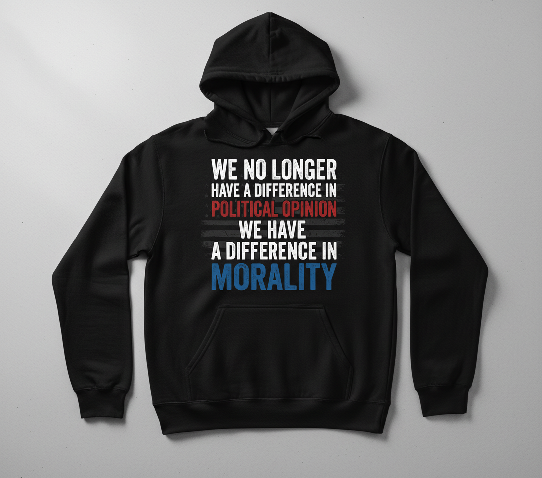 Difference In Morality Not Political Opinion Quote Hoodie - Black