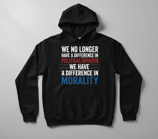 Difference In Morality Not Political Opinion Quote Hoodie - Black