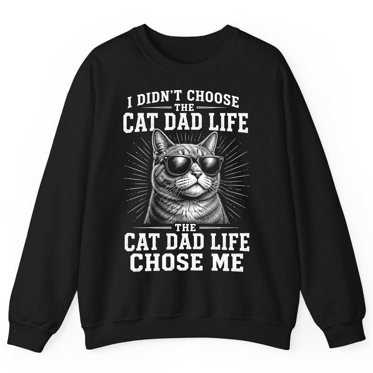 I Didn't Choose the Cat Dad Life the Cat Dad Life Chose Me cat dad Sweatshirt Black product mockup