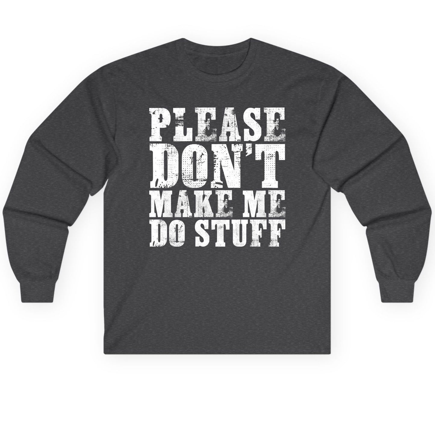 Please Don't Make Me Do Stuff sarcastic humor Long Sleeve Tee Dark Heather product mockup