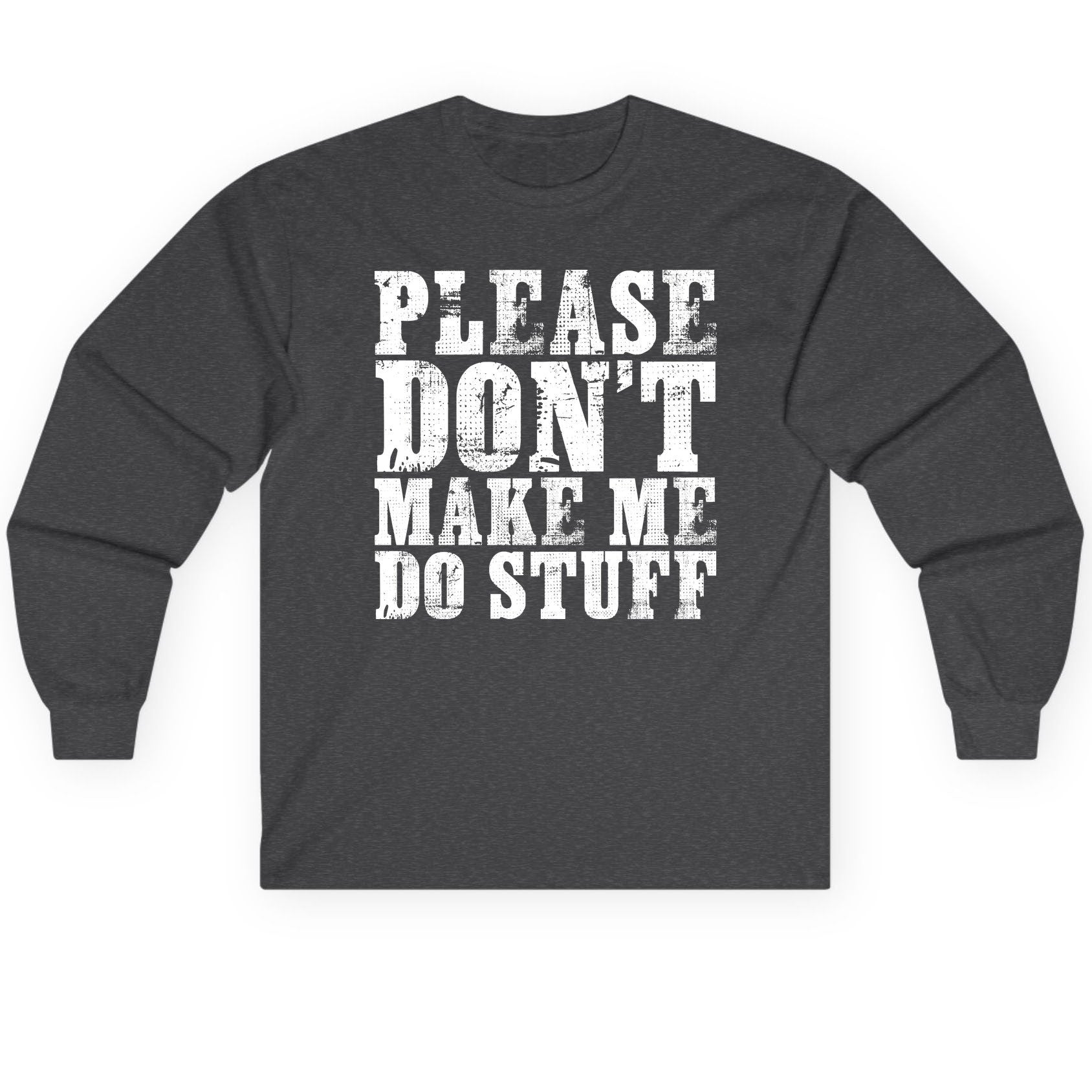 Please Don't Make Me Do Stuff sarcastic humor Long Sleeve Tee Dark Heather product mockup