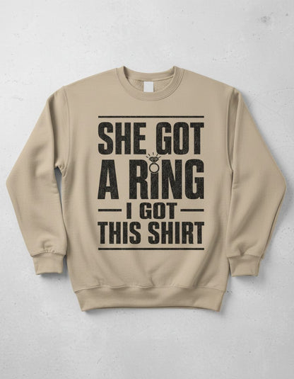 She Got a Ring I Got This Shirt Funny Bachelorette Party Sweatshirt - product mockup - Sand