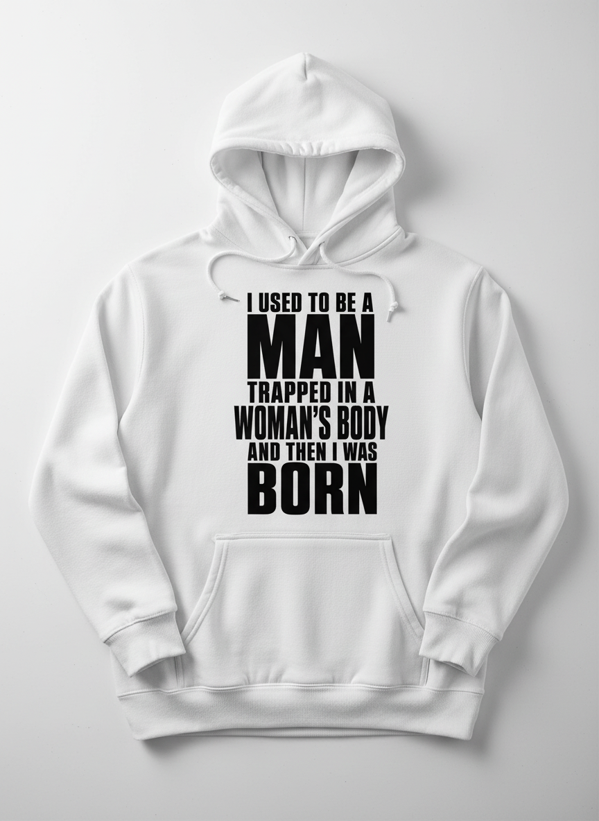 Humorous Man Trapped in a Woman's Body Saying Hoodie - product mockup - White