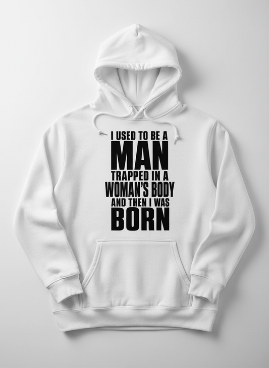 Humorous Man Trapped in a Woman's Body Saying Hoodie - product mockup - White