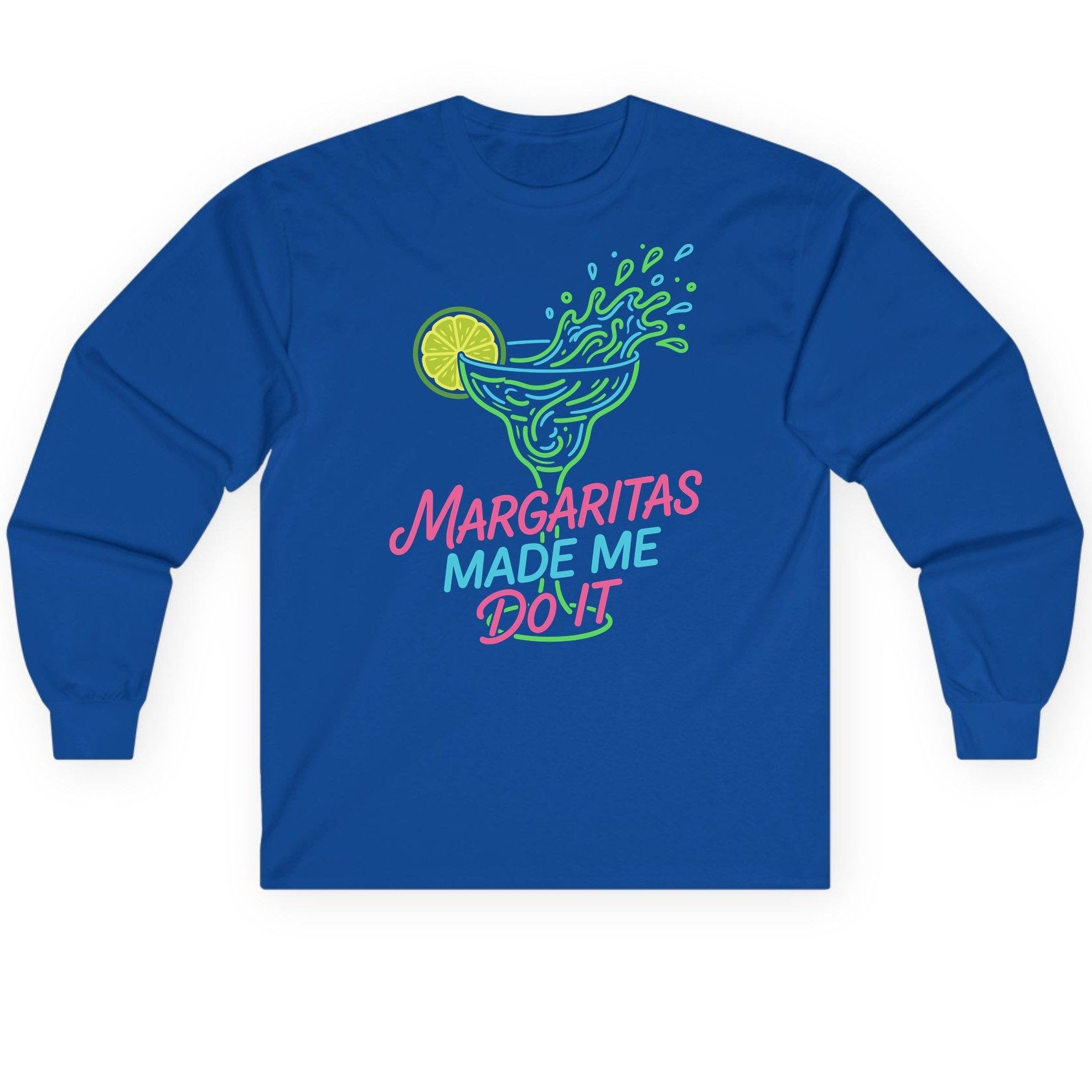 Margaritas Made Me Do It Funny Margarita Cocktail Long Sleeve Tee - product mockup - Royal