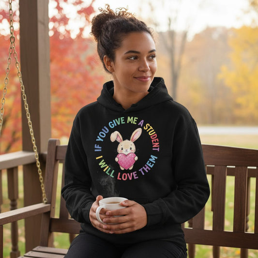 If You Give Me a Student I Will Love Them teacher Hoodie Black lifestyle mockup