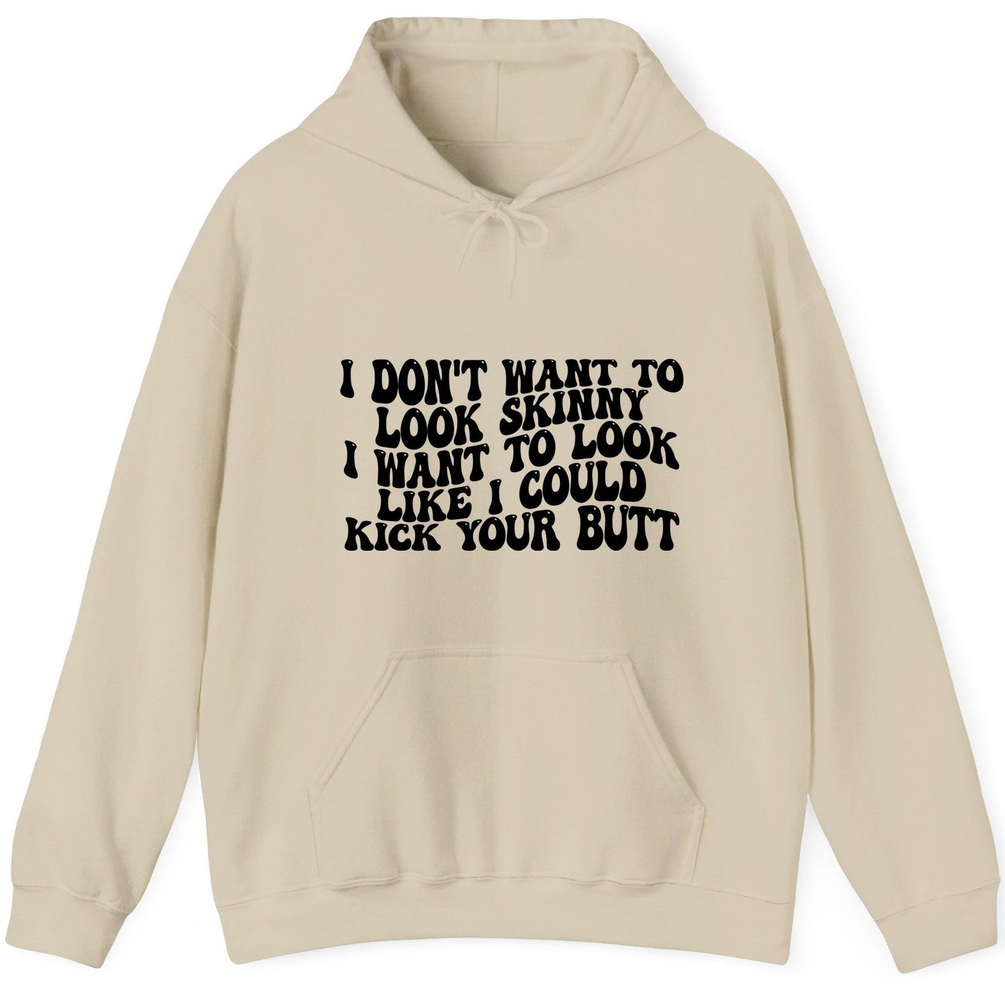 I Don't Want to Look Skinny I Want to Look Like I Could Kick Your Butt fitness motivation Hoodie Sand product mockup