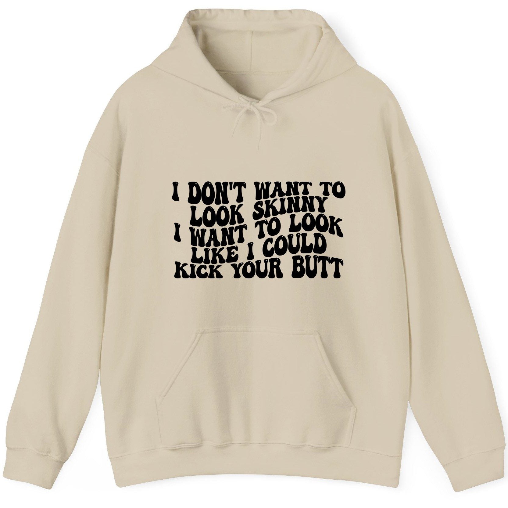 I Don't Want to Look Skinny I Want to Look Like I Could Kick Your Butt fitness motivation Hoodie Sand product mockup
