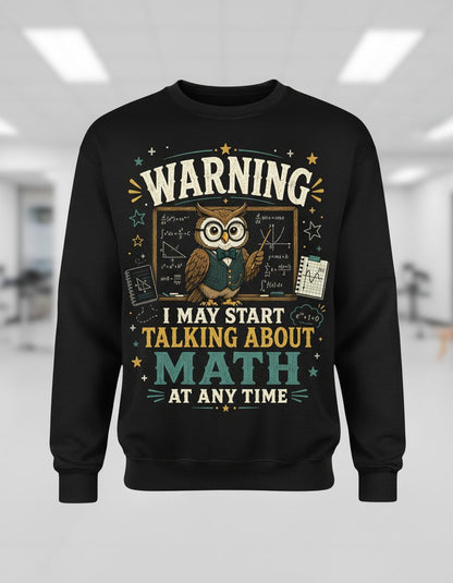 Warning I May Start Talking About Math at Any Time Funny Teachers Sweatshirt - product mockup - Black