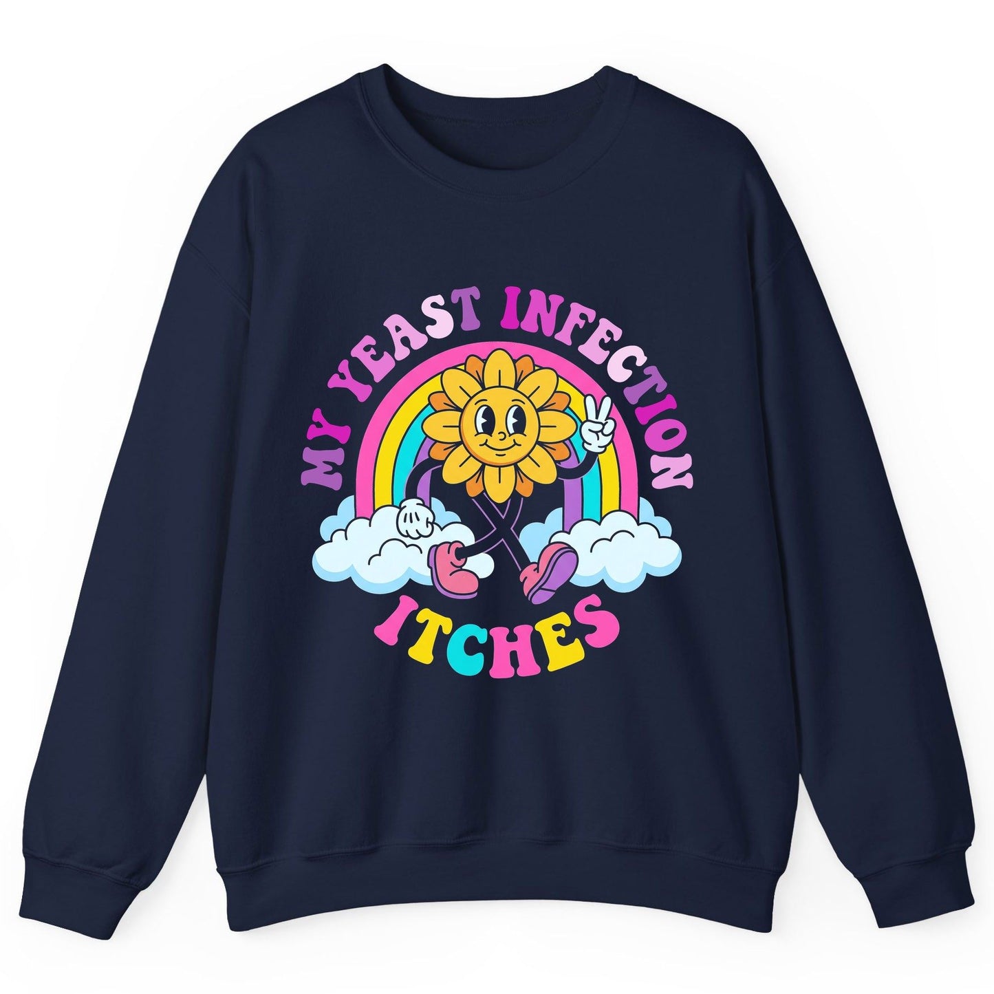 My Yeast Infection Itches Funny Sarcastic Humor Sweatshirt - product mockup - Navy