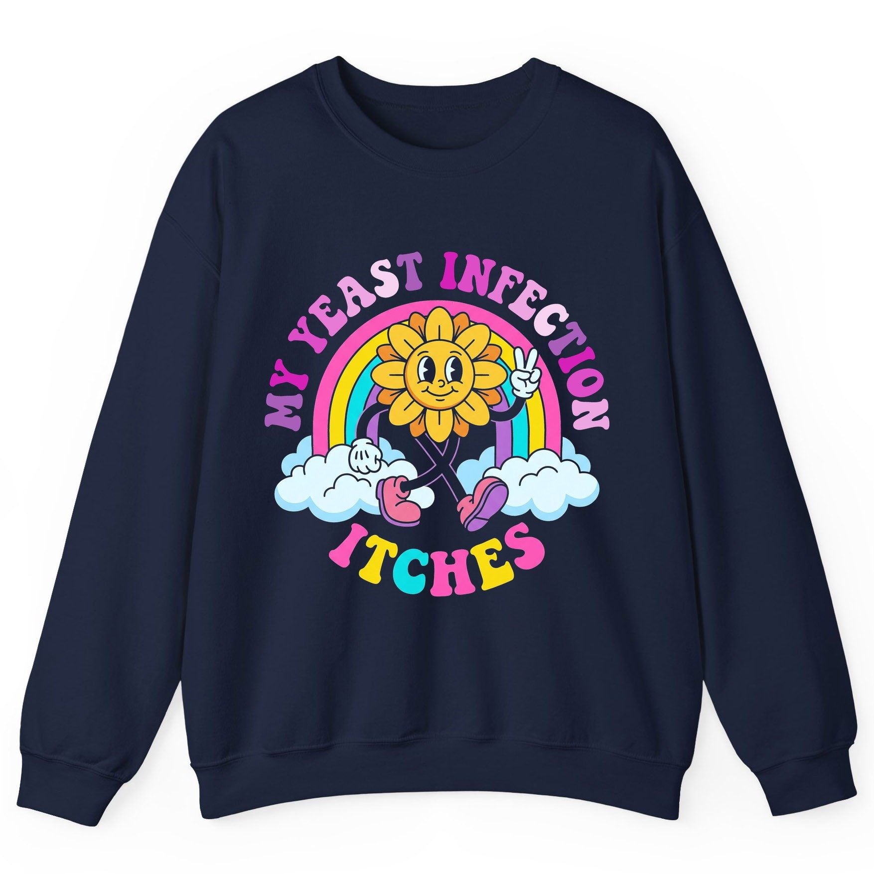 My Yeast Infection Itches Funny Sarcastic Humor Sweatshirt - product mockup - Navy
