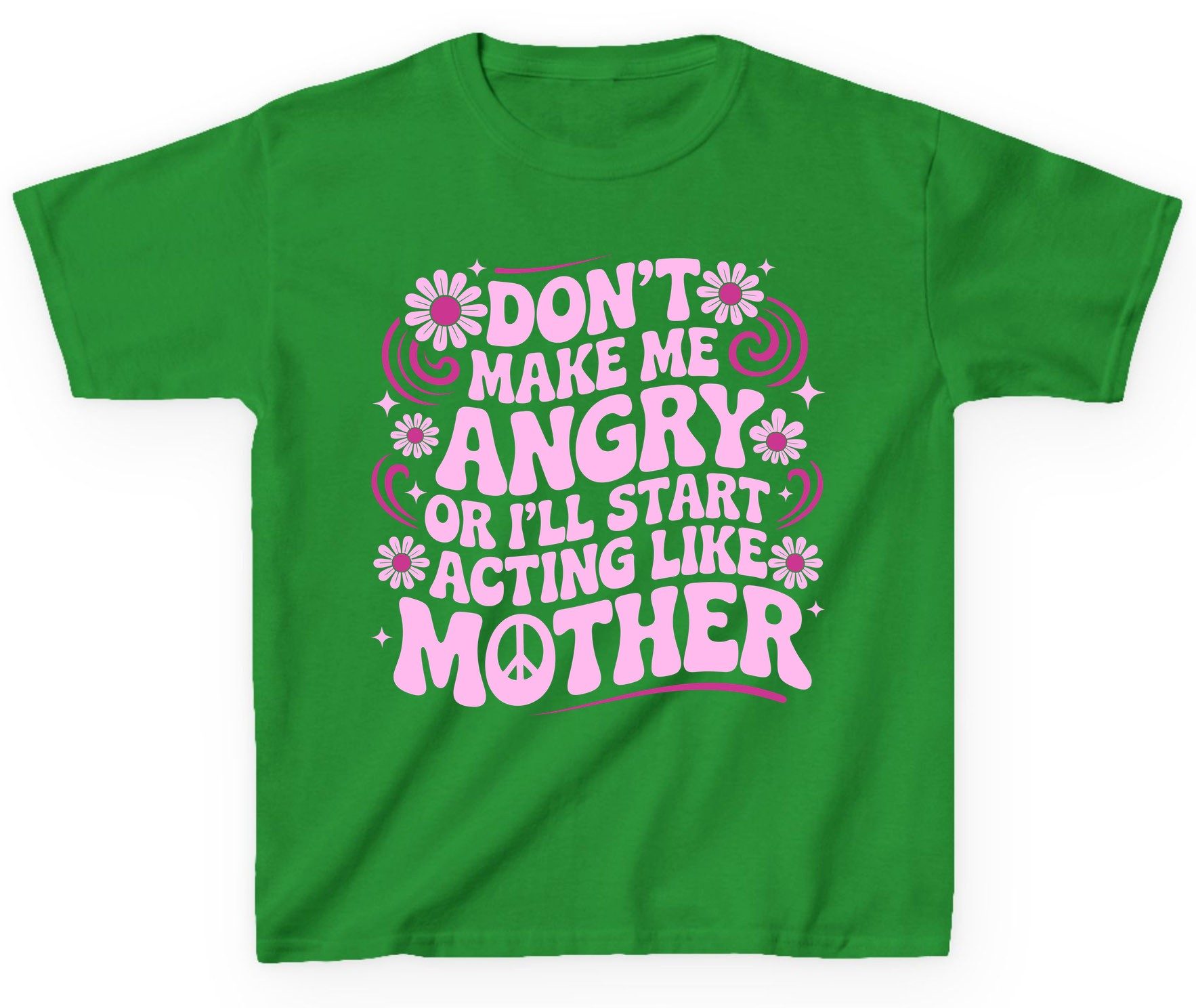Don't Make Me Angry or I'll Start Acting Like Mother motherhood humor Youth T-Shirt Irish Green product mockup