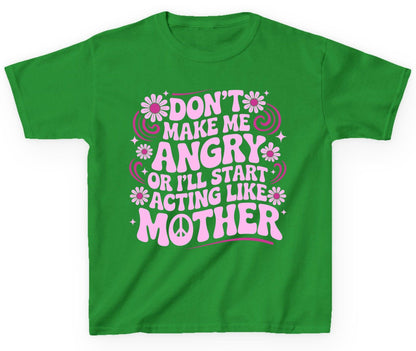Don't Make Me Angry or I'll Start Acting Like Mother motherhood humor Youth T-Shirt Irish Green product mockup