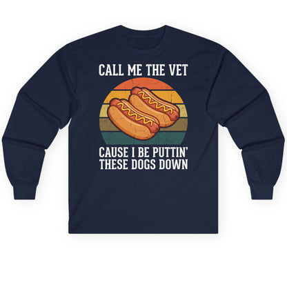 Call Me the Vet Cause I Be Puttin' These Dogs Down hot dogs Long Sleeve Tee Navy product mockup