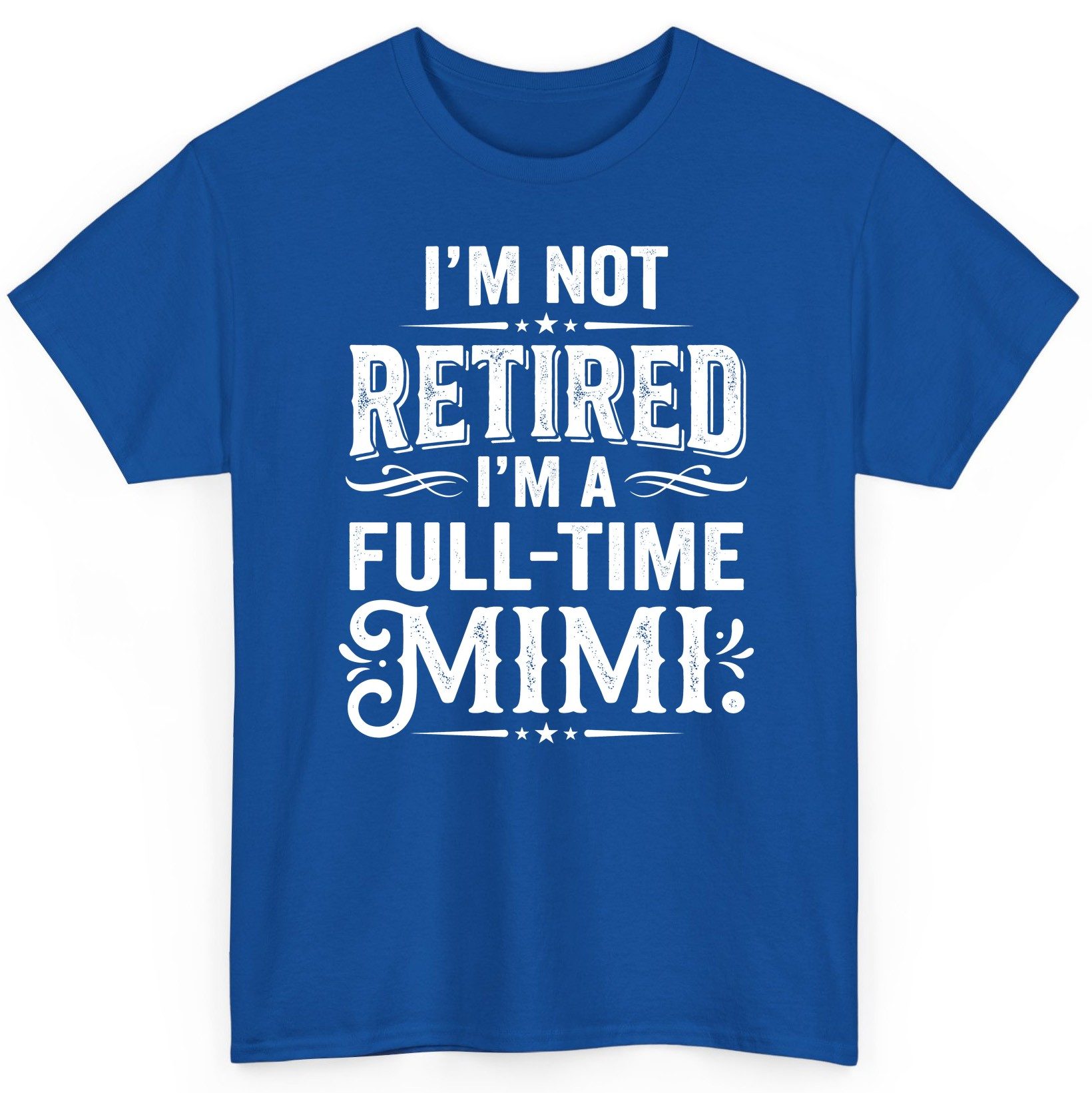 I'm Not Retired I'm a Full-Time Mimi Funny Grandma T-Shirt - product mockup - Royal