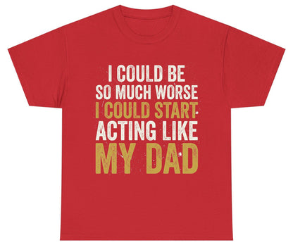 I COULD BE SO MUCH WORSE I COULD START ACTING LIKE MY Youth T-Shirt - product mockup - Red