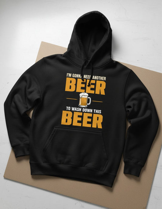 I'M GONNA NEED Another BEER TO WASH DOWN THIS BEER Hoodie - product mockup - Black