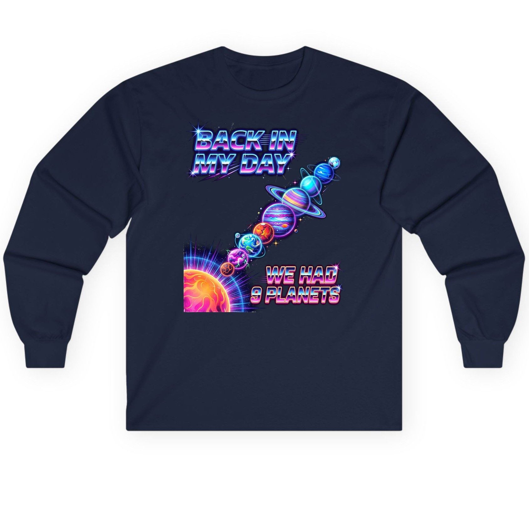 BACK IN MY DAY WE HAD 9 Planets Funny Solar System Long Sleeve Tee - product mockup - Navy