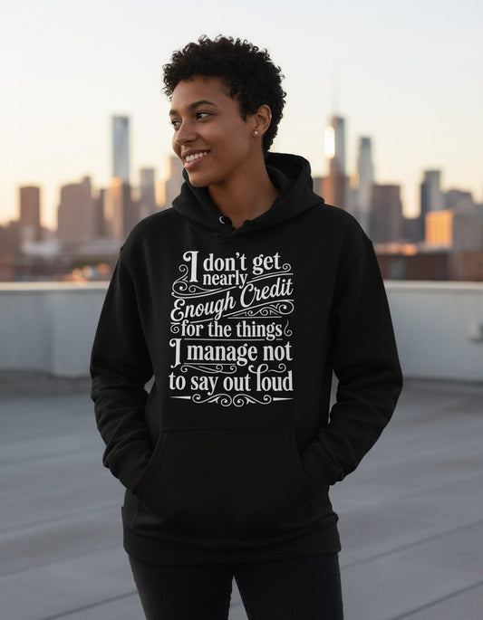 I Don't Get Nearly Enough Credit for the Things I Manage Not to Say Out Loud sarcastic humor Hoodie Black lifestyle mockup
