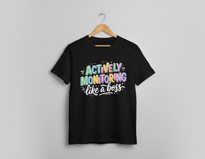 Actively Monitoring Like A Boss Funny Quote T-Shirt - Black