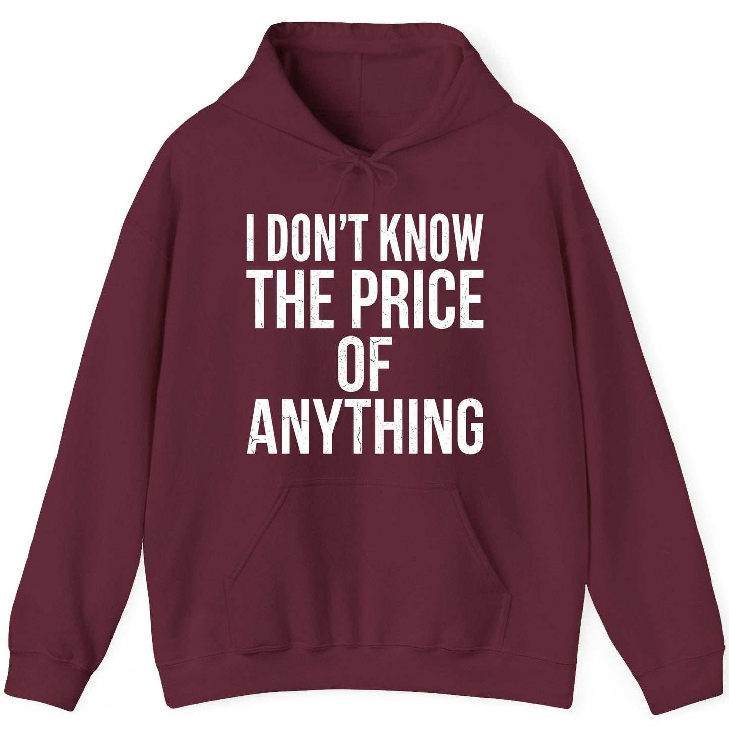 I DON'T KNOW THE PRICE OF Anything Funny Sarcastic Humor Hoodie - product mockup - Maroon