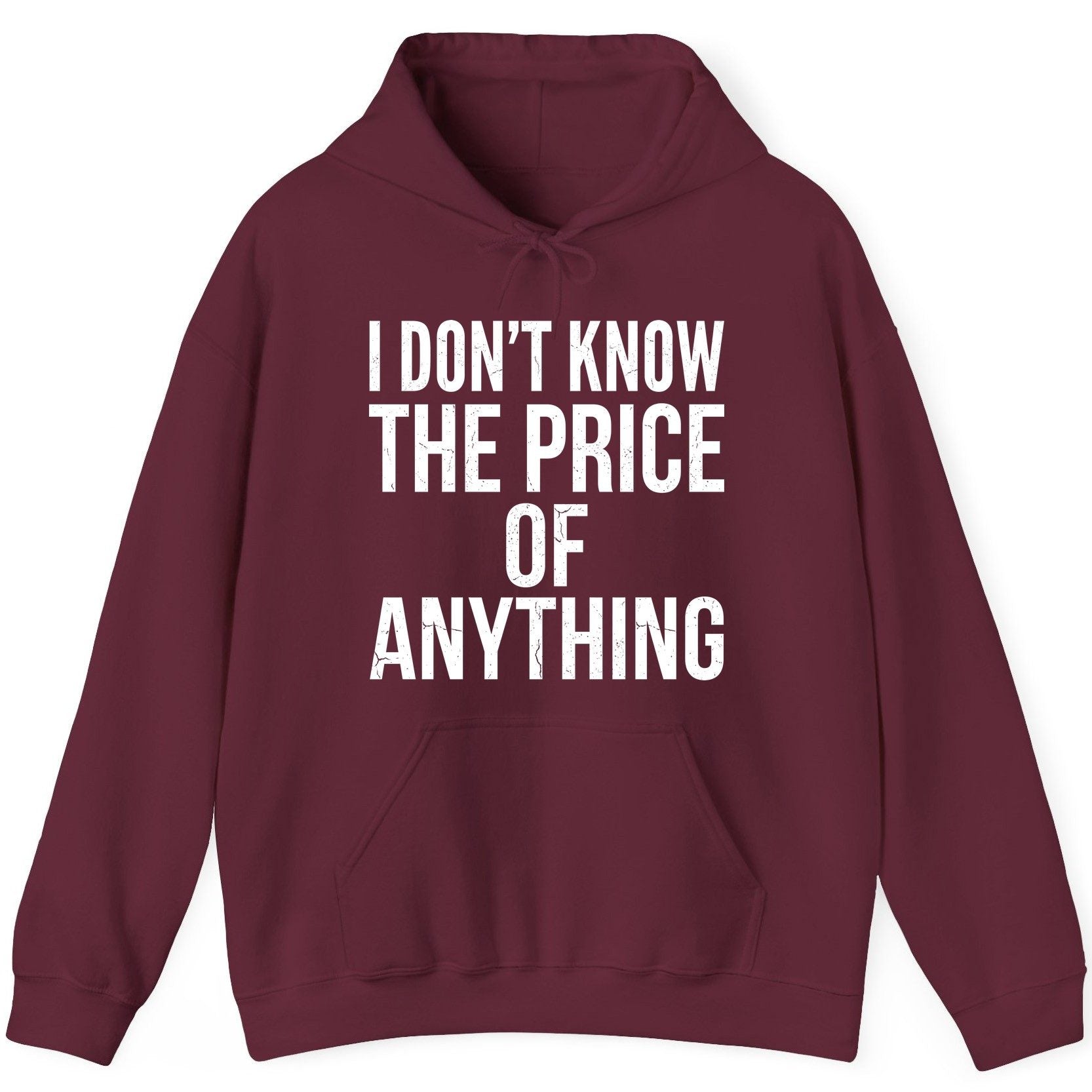 I DON'T KNOW THE PRICE OF Anything Funny Sarcastic Humor Hoodie - product mockup - Maroon