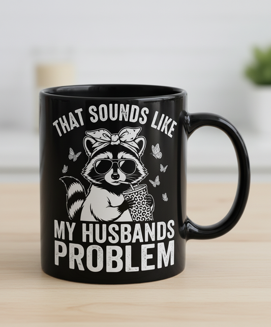 That Sounds Like My Husbands Problem Sassy Raccoon Black Mug - Black
