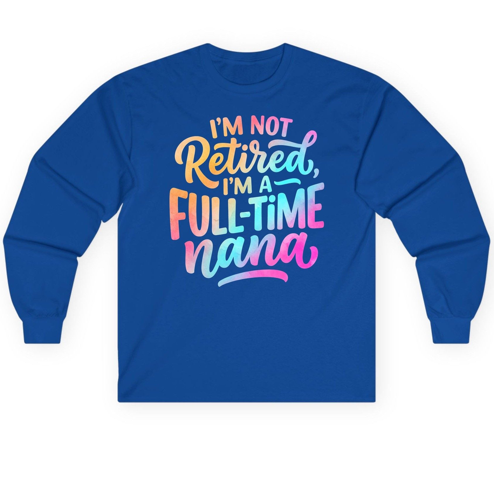 I'M NOT Retired I'M a Full-Time Nana Funny Grandma Long Sleeve Tee - product mockup - Royal